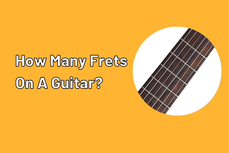 How Many Frets On A Guitar